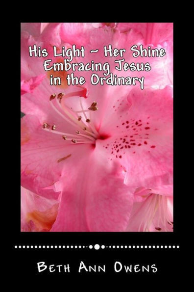His Light Her Shine: Embracing Jesus in the Ordinary