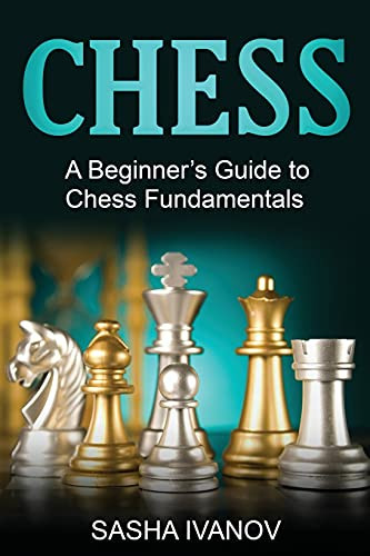 Chess: A Beginner'S Guide To Chess Fundamentals
