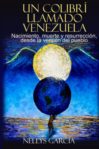 Un colibrÃ­ llamado Venezuela: Nacimiento, muerte y resurrecciÃ³n, desde la versiÃ³n del pueblo