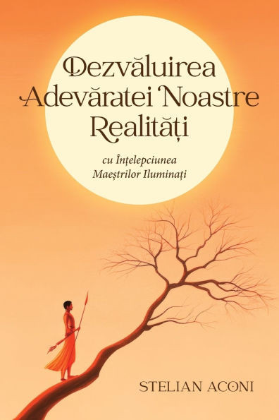 Dezvăluirea Adevăratei Noastre Realități: cu ÃŽnțelepciunea Maeștrilor Iluminați