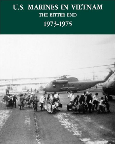 U.S. Marines in the Vietnam War: The Bitter End 1973-1975