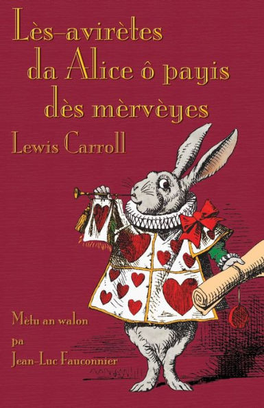 LÃ¨s-avirÃ¨tes da Alice Ã´ payis dÃ¨s mÃ¨rvÃ¨yes: Alice's Adventures in Wonderland in Walloon