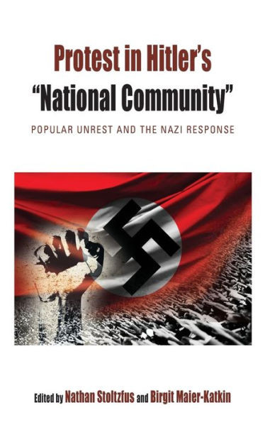 Protest in Hitler's ""National Community"": Popular Unrest and the Nazi Response