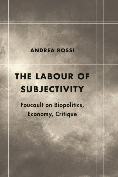 Labour of Subjectivity: Foucault on Biopolitics, Economy, Critique