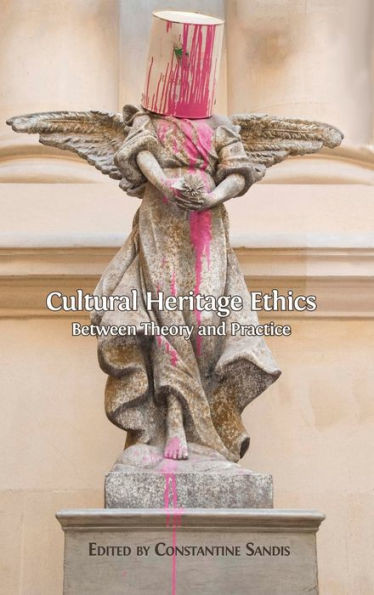 Cultural Heritage Ethics: Between Theory and Practice