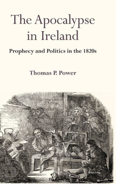 The Apocalypse in Ireland: Prophecy and Politics in the 1820s