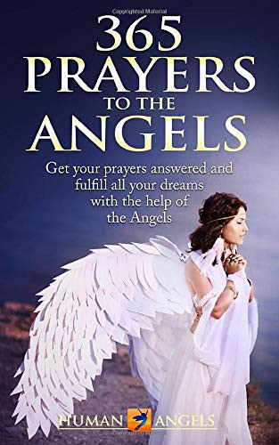 365 Prayers to the Angels: Get your prayers answered and fulfill all your dreams with the help of the Angels