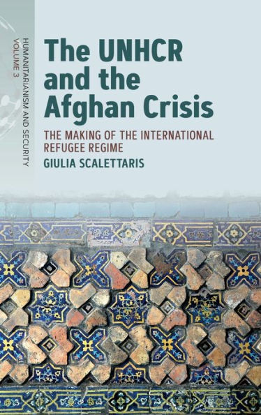 The Unhcr and the Afghan Crisis: The Making of the International Refugee Regime