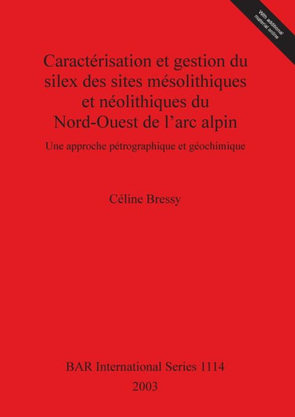 CaractÃ©risation et gestion du silex des sites mÃ©solithiques et nÃ©olithiques du Nord-Ouest de l'arc alpin: Une approche pÃ©trographique et gÃ©ochimique