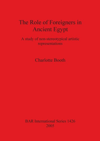 The Role of Foreigners in Ancient Egypt: A study of non-stereotypical artistic representations
