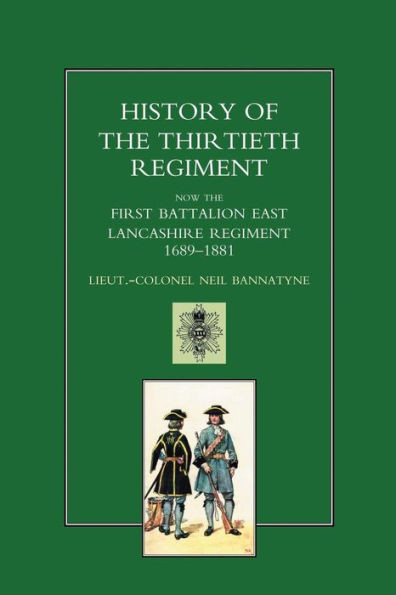 History of the Thirtieth Regiment, Now the First Battalion East Lancashire Regiment 1689-1881