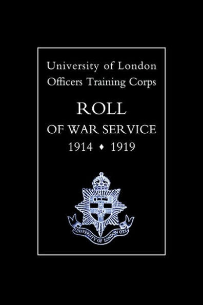 University of London O.T.C. Roll of War Service 1914-1919