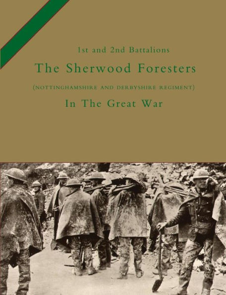1st and 2nd BATTALIONS THE SHERWOOD FORESTERS (NOTTINGHAMSHIRE AND DERBYSHIRE REGIMENT) IN THE GREAT WAR