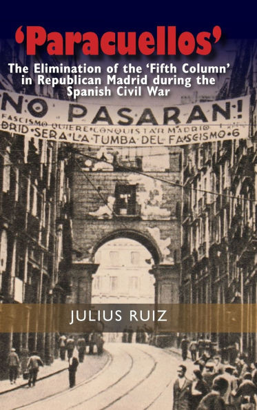 'Paracuellos': The Elimination of the 'Fifth Column' in Republican Madrid During the Spanish Civil War