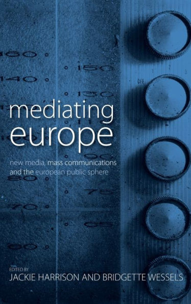 Mediating Europe: New Media, Mass Communications, and the European Public Sphere