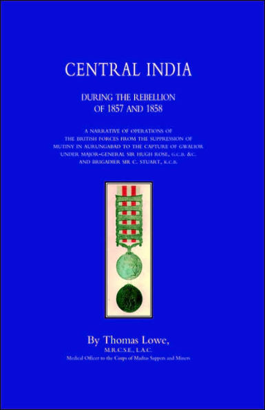 Operations of the British Army in Central India During the Rebellion of 1857 and 1858