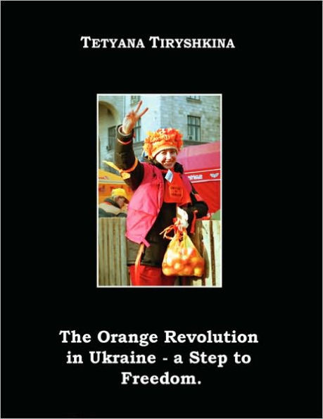 The Orange Revolution in Ukraine - A Step to Freedom.