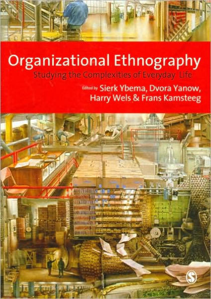 Organizational Ethnography: Studying the Complexities of Everyday Life