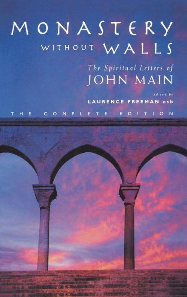 Monastery Without Walls: The Spiritual Letters of John Main