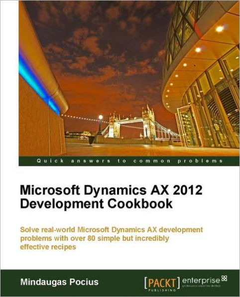 Microsoft Dynamics Ax 2012 Development Cookbook