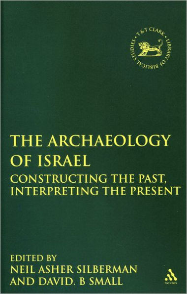 Archaeology of Israel: Constructing the Past, Interpreting the Present