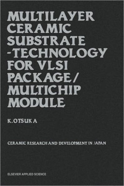Multilayer Ceramic Substrate - Technology for VLSI Package/Multichip Module: Ceramic Research and Development in Japan