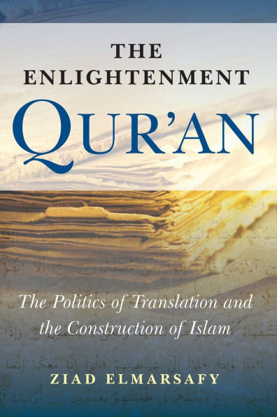 Enlightenment Qur'an: The Politics of Translation and the Construction of Islam