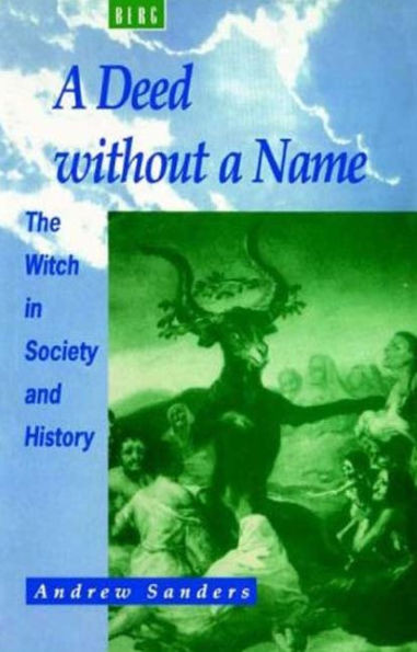 A Deed Without a Name: The Witch in Society and History