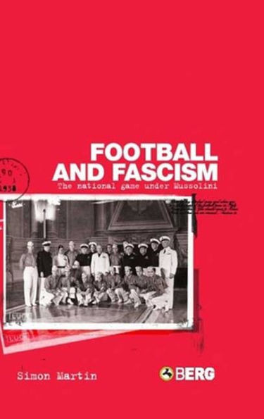 Football and Fascism: The National Game Under Mussolini