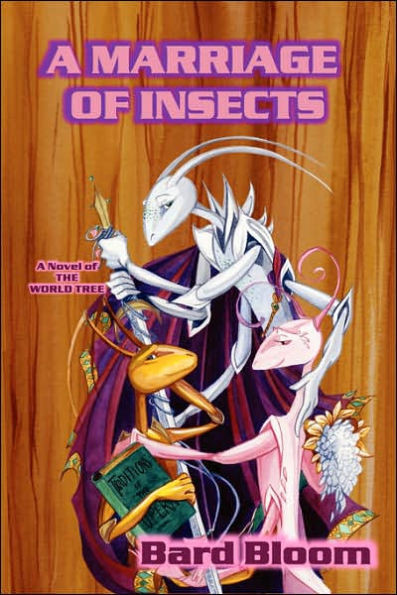 A Marriage of Insects: a novel of the World Tree