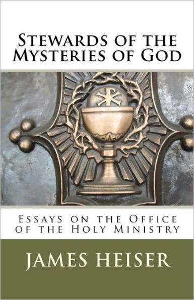 Stewards of the Mysteries of God: Essays on the Office of the Holy Ministry