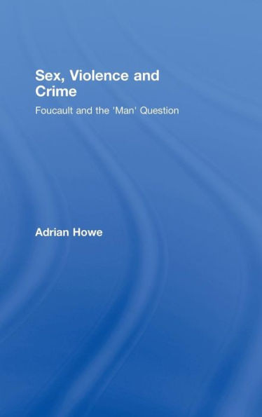 Sex, Violence and Crime: Foucault and the 'Man' Question