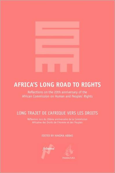 Africa's Long Road to Rights / Long Trajet de L'Afrique Vers Les Droits: Reflections on the 20th Anniversary of the African Commission on Human and Pe