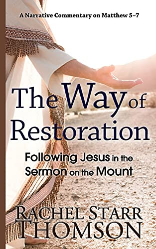 The Way Of Restoration: Following Jesus In The Sermon On The Mount