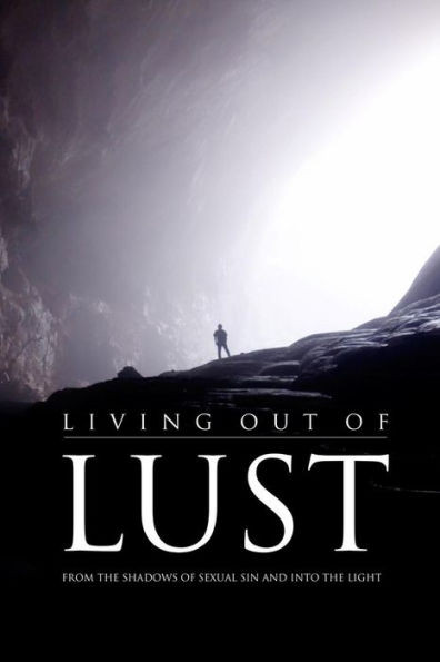 Living Out of Lust: From the Shadows of Sexual Sin and Into the Light
