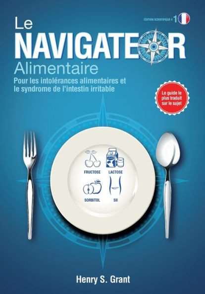LE NAVIGATEUR ALIMENTAIRE [Ã©dition scientifique]: Pour les intolrances alimentaires et le syndrome de l'intestin irritable, dition scientifique