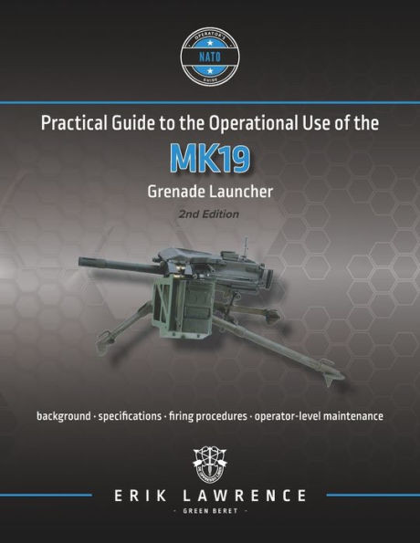 Practical Guide to the Operational Use of the MK19 Grenade Launcher