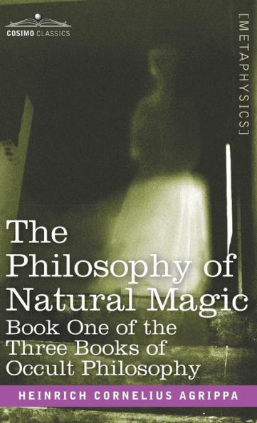 The Philosophy of Natural Magic: Book One of the Three Books of Occult Philosophy