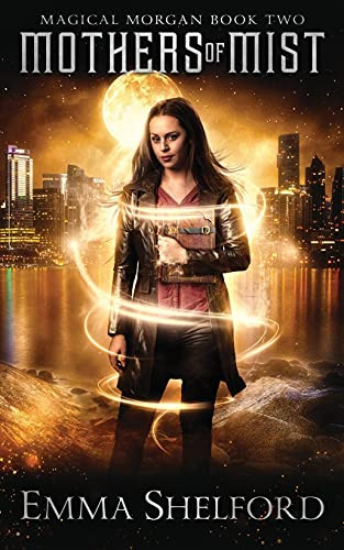 Mothers Of Mist: An Urban Fantasy (Magical Morgan)