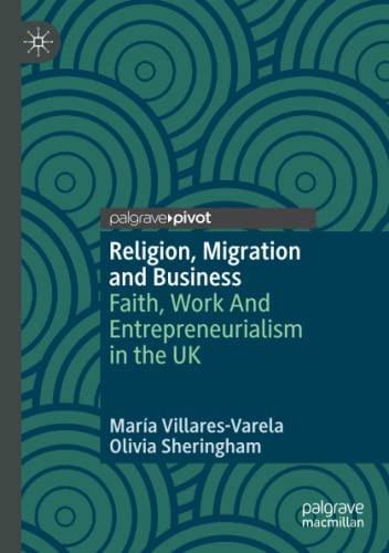 Religion, Migration And Business: Faith, Work And Entrepreneurialism In The Uk (Religion And Global Migrations)
