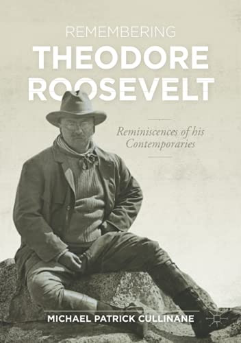 Remembering Theodore Roosevelt: Reminiscences Of His Contemporaries (The World Of The Roosevelts)