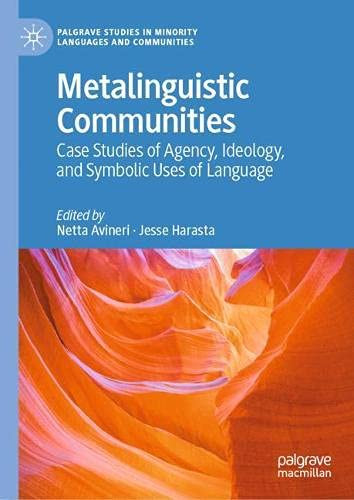 Metalinguistic Communities: Case Studies Of Agency, Ideology, And Symbolic Uses Of Language (Palgrave Studies In Minority Languages And Communities)