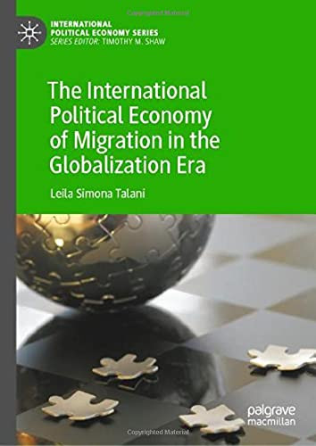 The International Political Economy Of Migration In The Globalization Era (International Political Economy Series)