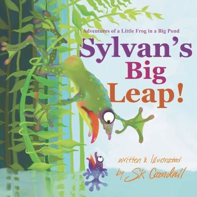 Sylvan's Big Leap!: Adventures of A Little Frog in a Big Pond