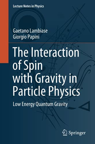 The Interaction Of Spin With Gravity In Particle Physics: Low Energy Quantum Gravity (Lecture Notes In Physics)