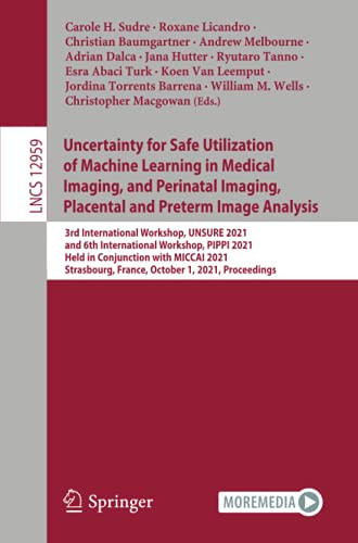 Uncertainty For Safe Utilization Of Machine Learning In Medical Imaging, And Perinatal Imaging, Placental And Preterm Image Analysis (Lecture Notes In Computer Science)