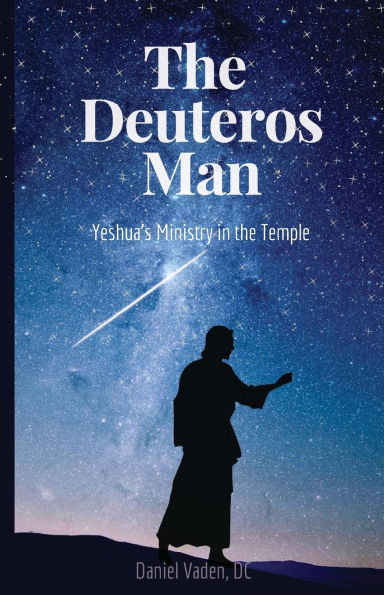 The Deuteros Man: Yeshua's Ministry In The Temple