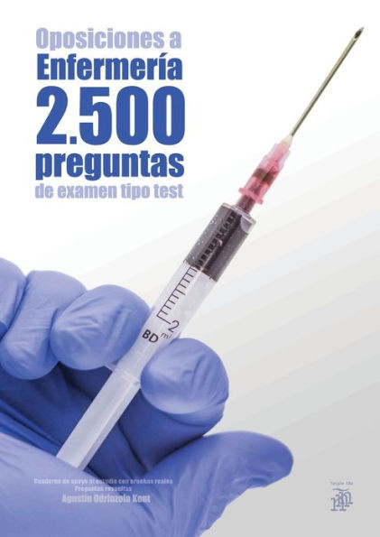 Oposiciones a EnfermerÃ­a. 2500 preguntas de examen tipo test: Cuaderno de apoyo al estudio con pruebas reales. Preguntas resueltas