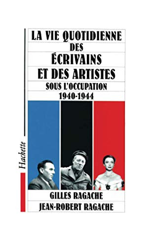 La vie quotidienne des Ã©crivains et des artistes sous l'occupation 1940-1944