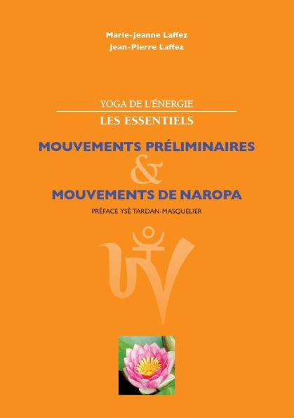 Yoga de l'Ã©nergie, les essentiels.: Mouvements prÃ©liminaires; mouvements de naropa